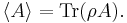  \langle A \rangle  = \operatorname{Tr}( \rho A ).