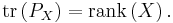 \text{tr}\left(P_X \right)=\text{rank}\left(X\right). \, 