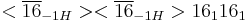 <\overline{16}_{-1H}><\overline{16}_{-1H}>16_1 16_1