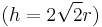 (h=2\sqrt{2}r)