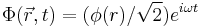 \Phi(\vec {r},t) =(\phi(r)/\sqrt{2})e^{i\omega t}