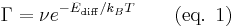 \Gamma = \nu e^{-E_\mathrm{diff} /k_BT} \qquad \text{(eq. 1)}