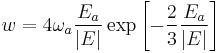  w = 4 \omega_a \frac{E_a}{\left|E\right|} \exp\left[ -\frac{2}{3}\frac{E_a}{\left|E\right|} \right]