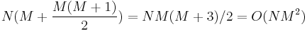 N(M %2B \frac{M(M%2B1)}{2}) = NM(M%2B3)/2 = O(NM^2)