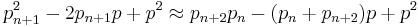 p_{n%2B1}^2-2p_{n%2B1}p%2Bp^2\approx p_{n%2B2}p_n-(p_n%2Bp_{n%2B2})p%2Bp^2