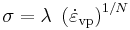 
   \sigma = \lambda~\left(\dot{\varepsilon}_{\mathrm{vp}}\right)^{1/N}
 