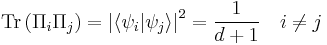  \mathrm{Tr}\left( \Pi_i \Pi_j \right) = \left| \langle \psi_i | \psi_j \rangle \right|^2 = \frac{1}{d%2B1} \quad i \ne j