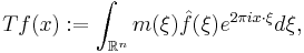 Tf(x)�:= \int_{\mathbb{R}^n} m(\xi) \hat f(\xi) e^{2\pi i x \cdot \xi} d\xi,