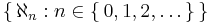 \left\{\,\aleph_n�: n\in\left\{\,0,1,2,\dots\,\right\}\,\right\}