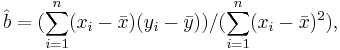 \hat{b}=(\sum_{i=1}^{n}(x_{i}-\bar{x})(y_{i}-\bar{y}))/(\sum_{i=1}^{n}(x_{i}-\bar{x})^2), 