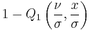 1-Q_1\left(\frac{\nu}{\sigma },\frac{x}{\sigma }\right)