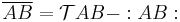 \overline{AB}=\mathcal TAB-:AB: