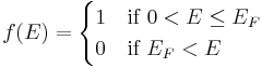 f(E) = \begin{cases} 1 & \mbox{if}\ 0 < E \le E_F \\
0 & \mbox{if}\ E_F < E \end{cases}