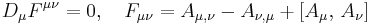 \displaystyle D_\mu F^{\mu\nu}=0,  \quad F_{\mu \nu} = A_{\mu, \nu} - A_{\nu, \mu }%2B [A_\mu, \, A_\nu]
