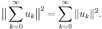 \bigl\|\sum_{k=0}^\infty u_k \bigr\|^2 = \sum_{k=0}^\infty \|u_k\|^2.