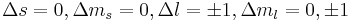 \Delta s = 0, \Delta m_s = 0, \Delta l = \pm 1, \Delta m_l = 0, \pm 1