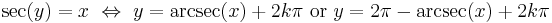 \sec(y) = x \ \Leftrightarrow\  y = \arcsec(x) %2B 2k\pi \text{ or } y = 2\pi - \arcsec (x) %2B 2k\pi