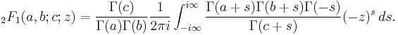 {}_2F_1(a,b;c;z) =\frac{\Gamma(c)}{\Gamma(a)\Gamma(b)} \frac{1}{2\pi i} \int_{-i\infty}^{i\infty} \frac{\Gamma(a%2Bs)\Gamma(b%2Bs)\Gamma(-s)}{\Gamma(c%2Bs)}(-z)^s\,ds.