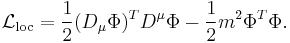 \ \mathcal{L}_\mathrm{loc} = \frac{1}{2} (D_\mu \Phi)^T D^\mu \Phi -\frac{1}{2}m^2 \Phi^T \Phi. 