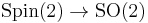 {\mathrm {Spin}}(2) \to {\mathrm {SO}}(2)