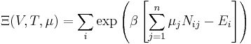 \Xi(V,T,\mu) = \sum_i \exp\left(\beta \left[\sum_{j=1}^n \mu_j N_{ij}-E_i\right ]\right)