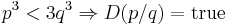 p^3<3 q^3 \Rightarrow  D(p/q)=\mathrm{true}\;