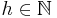 h \in \mathbb{N}