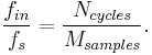 \frac{f_{in}}{f_{s}} = \frac{N_{cycles}}{M_{samples}}.