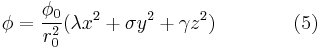 \phi=\frac{\phi_0}{r_0^2} \big(  \lambda x^2 %2B \sigma y^2 %2B \gamma z^2   \big) \qquad\qquad (5) \!