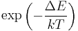 \exp\left( -\frac{\Delta E}{kT} \right) 