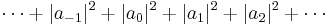 \cdots %2B |a_{-1}|^2 %2B |a_0|^2 %2B |a_1|^2 %2B |a_2|^2 %2B \cdots \, 