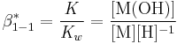 \beta^*_{1-1}= \mathrm{\frac{\mathit K}\mathit{ K_w} =\frac{[M(OH)] } {[M] [H]^{-1} }}