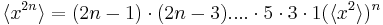  \langle x^{2n} \rangle = (2n-1)\cdot(2n-3).... \cdot5 \cdot 3 \cdot 1 (\langle x^2\rangle)^n 