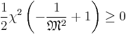 \frac{1}{2}\chi^2\left( -\frac{1}{\mathfrak{M}^2} %2B 1 \right) \ge 0