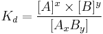 
K_{d} = \frac{[A]^x \times [B]^y}{[A_x B_y]}
