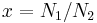 x=N_1/N_2