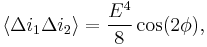 
\langle \Delta i_1\Delta i_2\rangle=\frac{E^4}{8}\cos(2\phi),
