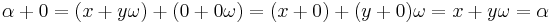 \alpha %2B 0 = (x%2By\omega) %2B (0 %2B 0\omega) = (x %2B 0) %2B (y %2B 0)\omega = x%2By\omega = \alpha