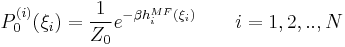 P^{(i)}_{0}(\xi_{i})=\frac{1}{Z_{0}}e^{-\beta h_{i}^{MF}(\xi_{i})}\qquad i=1,2,..,N