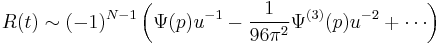 R(t) \sim (-1)^{N-1}
\left( \Psi(p)u^{-1} 
- \frac{1}{96 \pi^2}\Psi^{(3)}(p)u^{-2}
%2B \cdots\right)