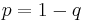 p=1-q