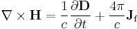  \nabla \times \mathbf{H} = \frac{1}{c} \frac{\partial \mathbf{D}} {\partial t} %2B \frac{4\pi}{c} \mathbf{J}_\mathrm{f}