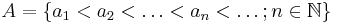  A=\{a_1<a_2<\ldots<a_n<\ldots; n\in\mathbb{N}\}