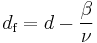  d_\text{f} = d - \frac{\beta}{\nu}\,\!