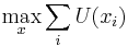 \max\limits_x \sum_i U(x_i)