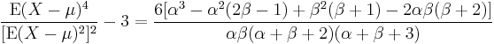 \frac{\operatorname{E}(X - \mu)^4}{[\operatorname{E}(X - \mu)^2]^{2}}-3 = \frac{6[\alpha^3-\alpha^2(2\beta - 1) %2B \beta^2(\beta %2B 1) - 2\alpha\beta(\beta %2B 2)]}
{\alpha \beta (\alpha %2B \beta %2B 2) (\alpha %2B \beta %2B 3)}