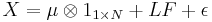 X=\mu\otimes1_{1\times N}%2BLF%2B\epsilon