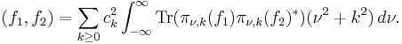  (f_1,f_2) = \sum_{k\ge 0} c_k^2 \int_{-\infty}^\infty {\rm Tr}(\pi_{\nu,k}(f_1)\pi_{\nu,k}(f_2)^*) (\nu^2 %2Bk^2) \, d\nu.