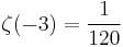 \zeta(-3)=\frac{1}{120}