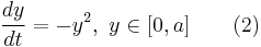 \frac{dy}{dt} = -y^2, \ y\in [0, a]\quad \quad (2)